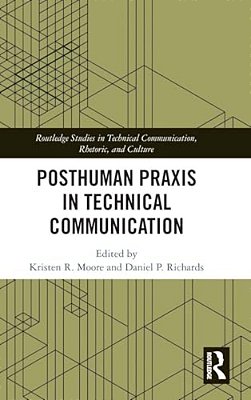 Posthuman Praxis In Technical Communication-..