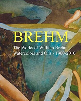 Brehm: The Works Of William Brehm - Watercolours And Oils - 1960-2010-..