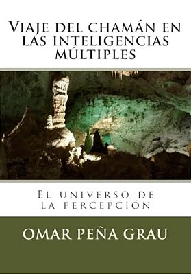 Viaje Del Chaman En Las Inteligencias Multiples: El Universo De La Percepcion-..