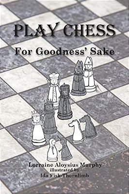 Play Chess: For Goodness' Sake-..
