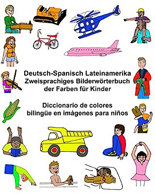 Deutsch-Spanisch Lateinamerika Zweisprachiges Bilderwörterbuch Der Farben Für Kinder Diccionario De Colores Bilingüe En Imágenes Para Niños-..
