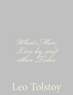 What Men Live By And Other Tales-..