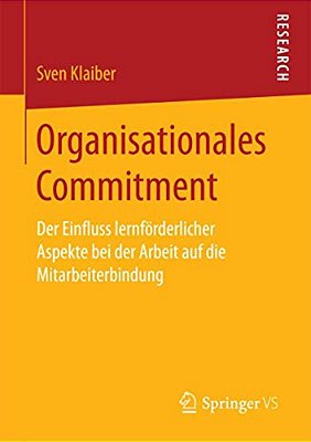 Organisationales Commitment: Der Einfluss Lernförderlicher Aspekte Bei Der Arbeit Auf Die Mitarbeiterbindung-..