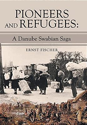 Pioneers And Refugees: A Danube Swabian Saga-..