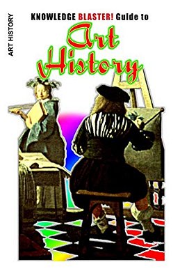 Knowledge Blaster! Guide To Art History-..