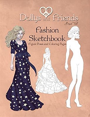 Dollys And Friends Fashion Sketchbook: Figure Poses And Coloring Pages-..