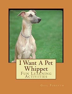 I Want A Pet Whippet: Fun Learning Activities-..