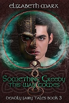 Something Greedy This Way Comes: Deadly Fairy Tales, Book 3-..