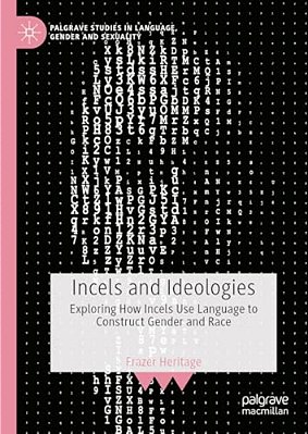 Incels And Ideologies: Exploring How Incels Use Language To Construct Gender And Race-..