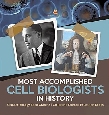 Most Accomplished Cell Biologists In History Cellular Biology Book Grade 5 Children's Science Education Books-..