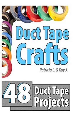 Duct Tape Crafts: 48 Duct Tape Projects-..