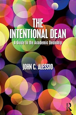 The Intentional Dean: A Guide To The Academic Deanship-..