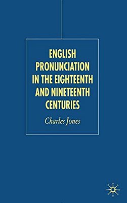 English Pronunciation In The Eighteenth And Nineteenth Centuries-..