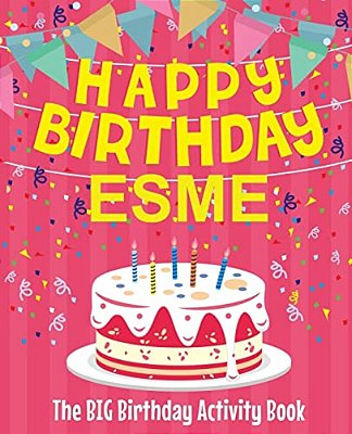 Happy Birthday Esme - The Big Birthday Activity Book: (Personalized Children's Activity Book)-..