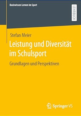Leistung Und Diversität Im Schulsport: Grundlagen Und Perspektiven-..