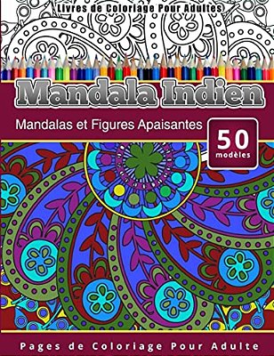 Livres De Coloriage Pour Adultes Mandala Indien: Mandalas Et Figures Apaisantes Pages De Coloriage Pour Adulte-..