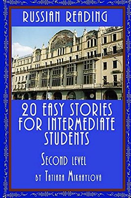 Russian Reading: 20 Easy Stories For Intermediate Students. Level II-..