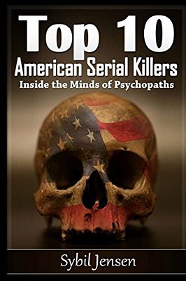 Top 10 American Serial Killers: Inside The Minds Of Psychopaths-..