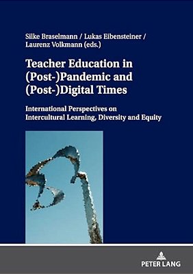 Teacher Education In (Post-)pandemic And (Post-)digital Times: International Perspectives On Intercultural Learning, Diversity And Equity-..