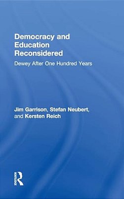 Democracy And Education Reconsidered: Dewey After One Hundred Years-..