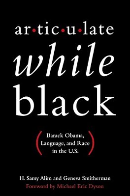 Articulate While Black: Barack Obama, Language, And Race In The U. S. -..