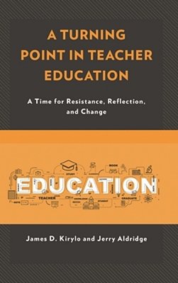 Turning Point In Teacher Education: A Time For Resistance, Reflection, And Change-..