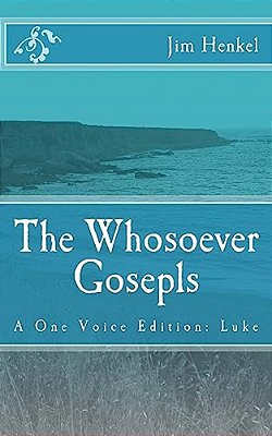 The Whosoever Gosepls: A One Voice Edition: Luke-..