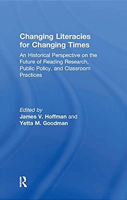 Changing Literacies For Changing Times: An Historical Perspective On The Future Of Reading Research, Public Policy, And Classroom Practices-..
