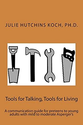Tools For Talking, Tools For Living: A Communication Guide For Preteens To Young Adults With Mild To Moderate Asperger's-..