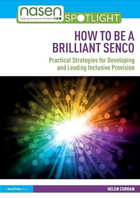 How To Be A Brilliant Senco: Practical Strategies For Developing And Leading Inclusive Provision-..