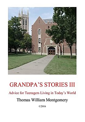 Grandpa's Stories III: Advice For Teenagers Living In Today's World-..