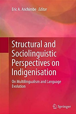 Structural And Sociolinguistic Perspectives On Indigenisation: On Multilingualism And Language Evolution-..
