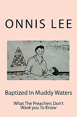 Baptized In Muddy Waters: What The Preachers Don't Want You To Know-..
