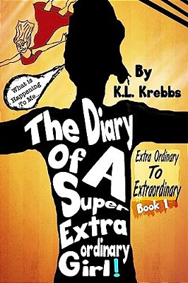 The Diary Of A Super Extraordinary Girl: Extra Ordinary To Extraordinary-..