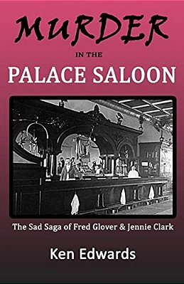 Murder In The Palace Saloon: The Sad Saga Of Fred Glover And Jennie Clark-..