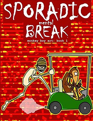 Sporadic Mental Break: Monkey Boy Art: Book 1-..