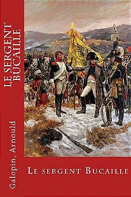 Le Sergent Bucaille-..