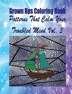 Grown Ups Coloring Book Patterns That Calm Your Troubled Mind Vol. 3 Mandalas-..