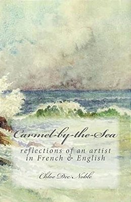Carmel-By-the-sea: Reflections Of An Artist In French & English-..