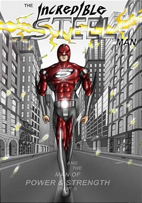 The Incredible Steel Man: The Man Of Power & Strength-..