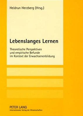 Lebenslanges Lernen: Theoretische Perspektiven Und Empirische Befunde Im Kontext Der Erwachsenenbildung-..