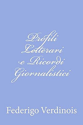 Profili Letterari E Ricordi Giornalistici-..