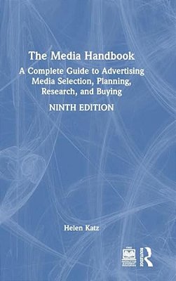 The Media Handbook: A Complete Guide To Advertising Media Selection, Planning, Research, And Buying-..
