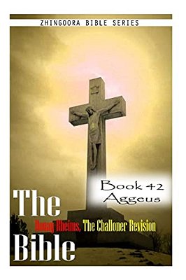 The Bible Douay-Rheims, The Challoner Revision- Book 42 Aggeus-..