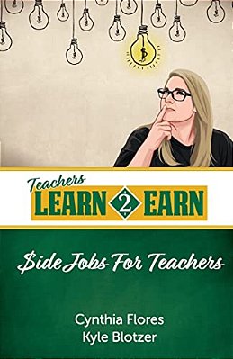 Teachers Learn To Earn: Side Jobs For Teachers-..