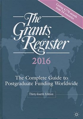 The Grants Register 2016: The Complete Guide To Postgraduate Funding Worldwide-..