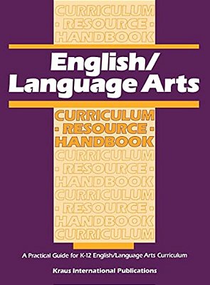 English/Language Arts Curriculum Resource Handbook: A Practical Guide For K-12 English/Language Arts Curriculum-..