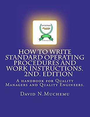 How To Write Standard Operating Procedures And Work Instructions.2ND Edition: A Handbook For Quality Managers And Quality Engineers. -..