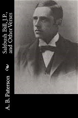 Saltbush Bill, J. P., And Other Verses-..