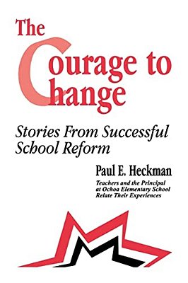 The Courage To Change: Stories From Successful School Reform-..